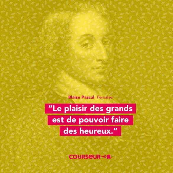 Citation de Blaise Pascal Le plaisir des grands est de pouvoir faire des heureux
